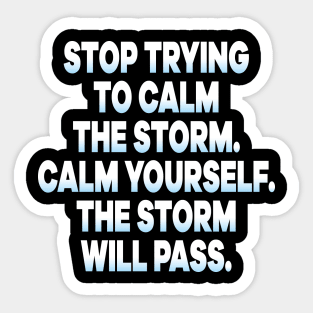 Stop Trying To Calm The Storm Calm Yourself The Storm Will Pass Sticker